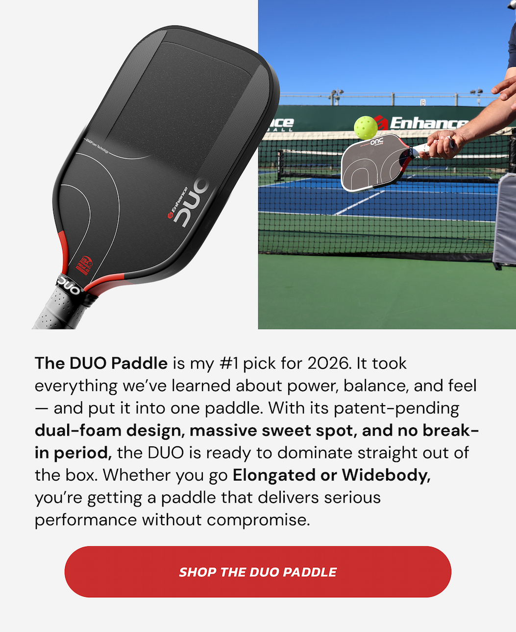 The DUO Paddle is my #1 pick for 2026. It took everything we've learned about power, balance, and feel — and put it into one paddle. With its patent-pending dual-foam design, massive sweet spot, and no break-in period, the DUO is ready to dominate straight out of the box. Whether you go Elongated or Widebody, you're getting a paddle that delivers serious performance without compromise. SHOP THE DUO PADDLE