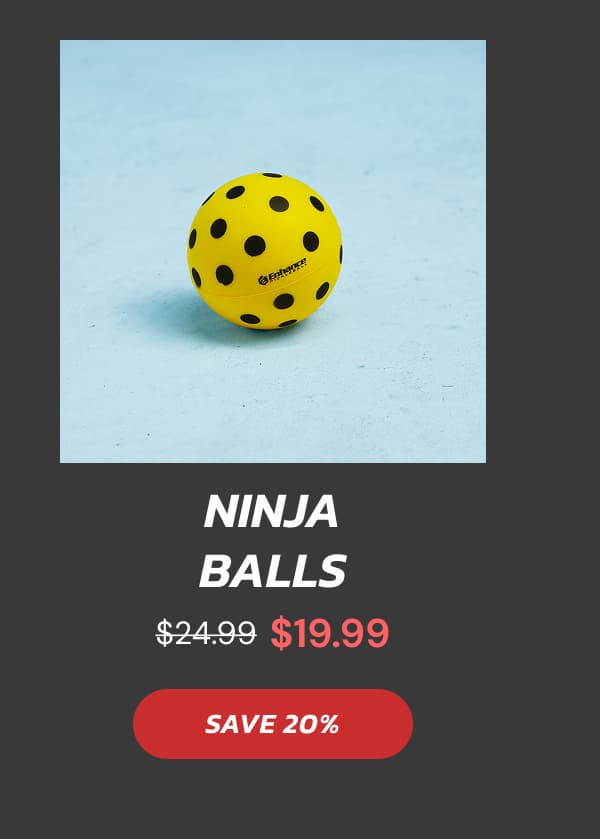 Ninja Balls $24.99 $19.99 SAVE 20%
