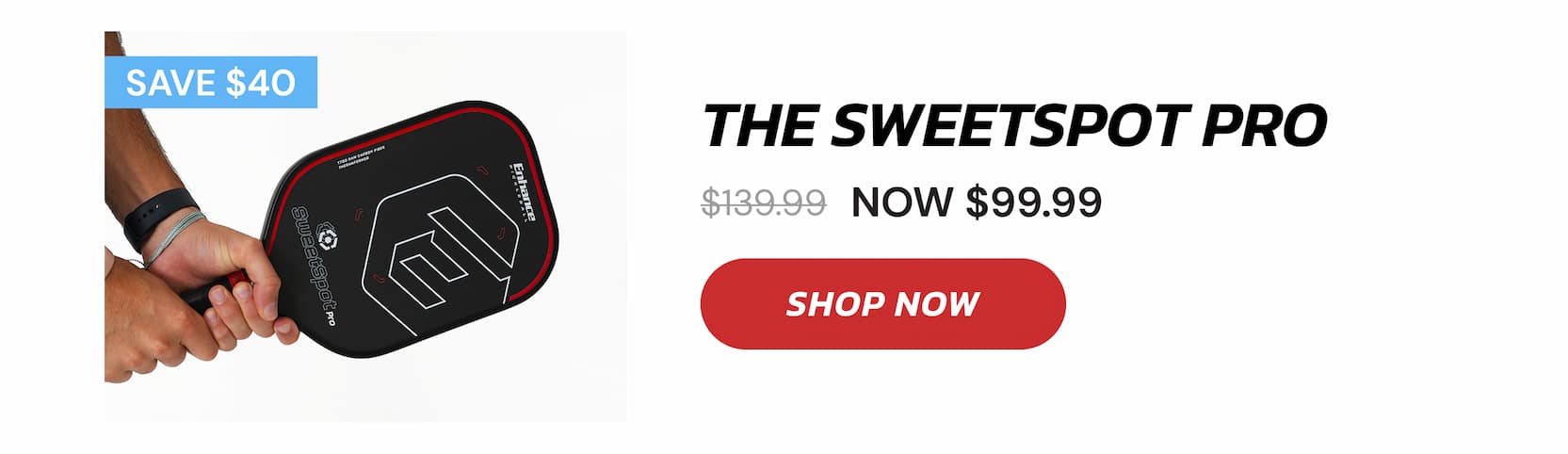 SAVE $40 THE SweetSpot Pro $139.99 NOW $99.99 SAVE $40 SHOP NOW