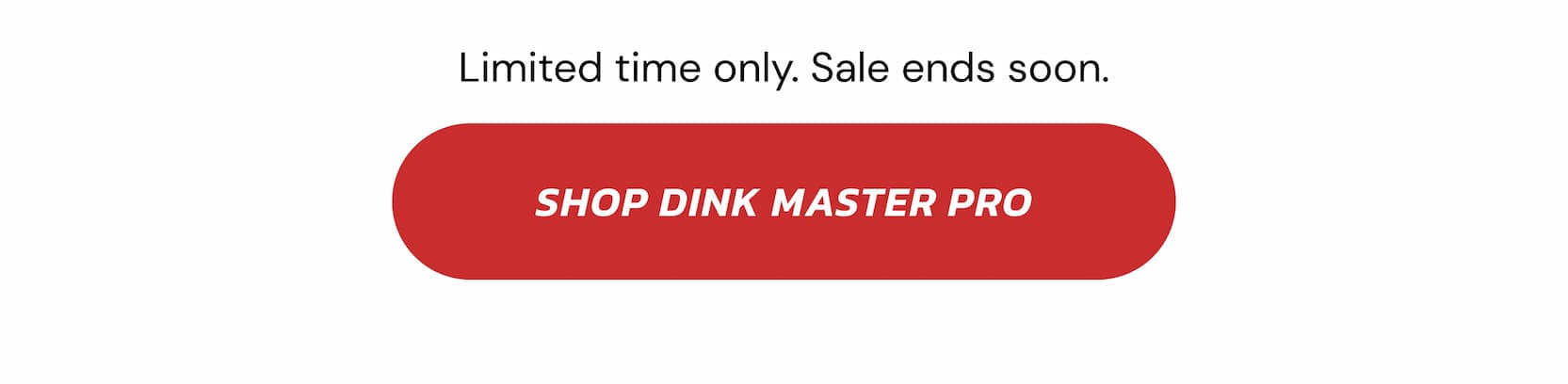 Limited time only. Sale ends soon. Shop Dink Master Pro