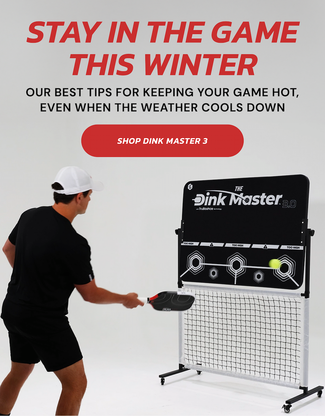 Stay in the game this winter Our best tips for keeping your game hot, even when the weather cools down Shop Dink Master 3