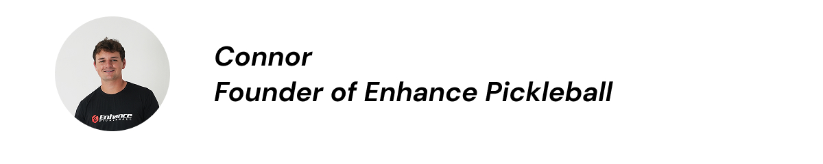 Connor Founder of Enhance Pickleball