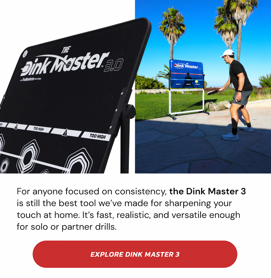For anyone focused on consistency, the Dink Master 3 is still the best tool we've made for sharpening your touch at home. It's fast, realistic, and versatile enough for solo or partner drills. EXPLORE DINK MASTER 3