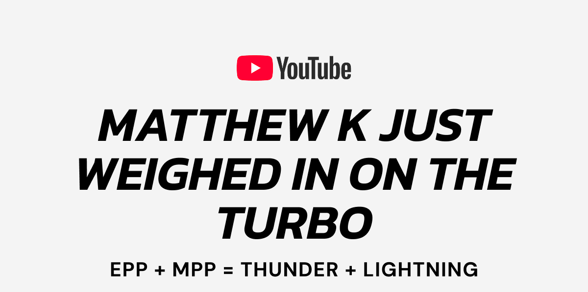 Matthew K Just Weighed In On The Turbo: EPP + MPP = Thunder + Lightning