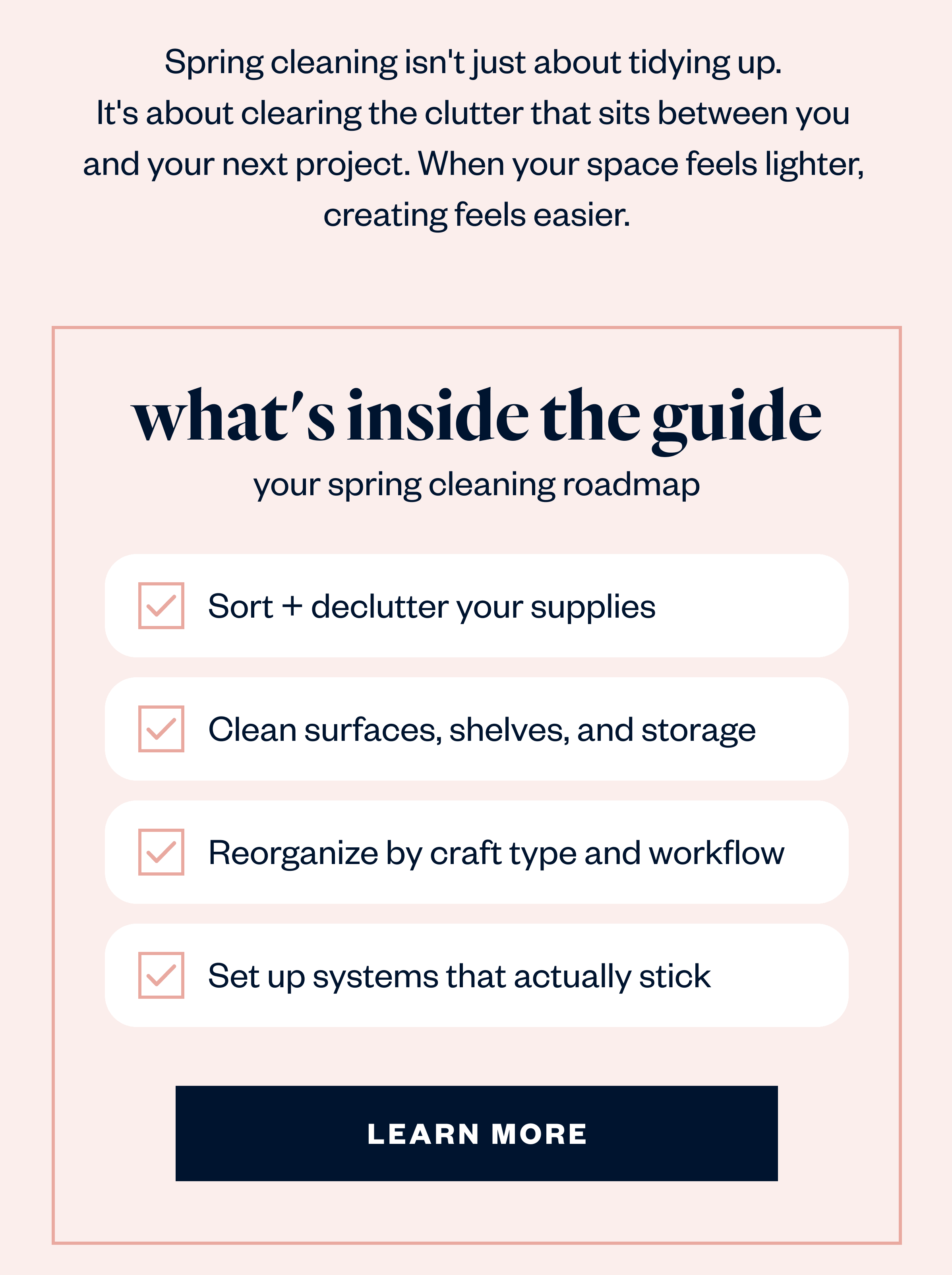 Spring cleaning isn't just about tidying up. It's about clearing the clutter that sits between you and your next project. When your space feels lighter, creating feels easier.
