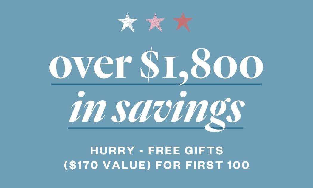 Over $1,800 in Savings | Hurry - Free Gifts ($170 Value) For First 100
