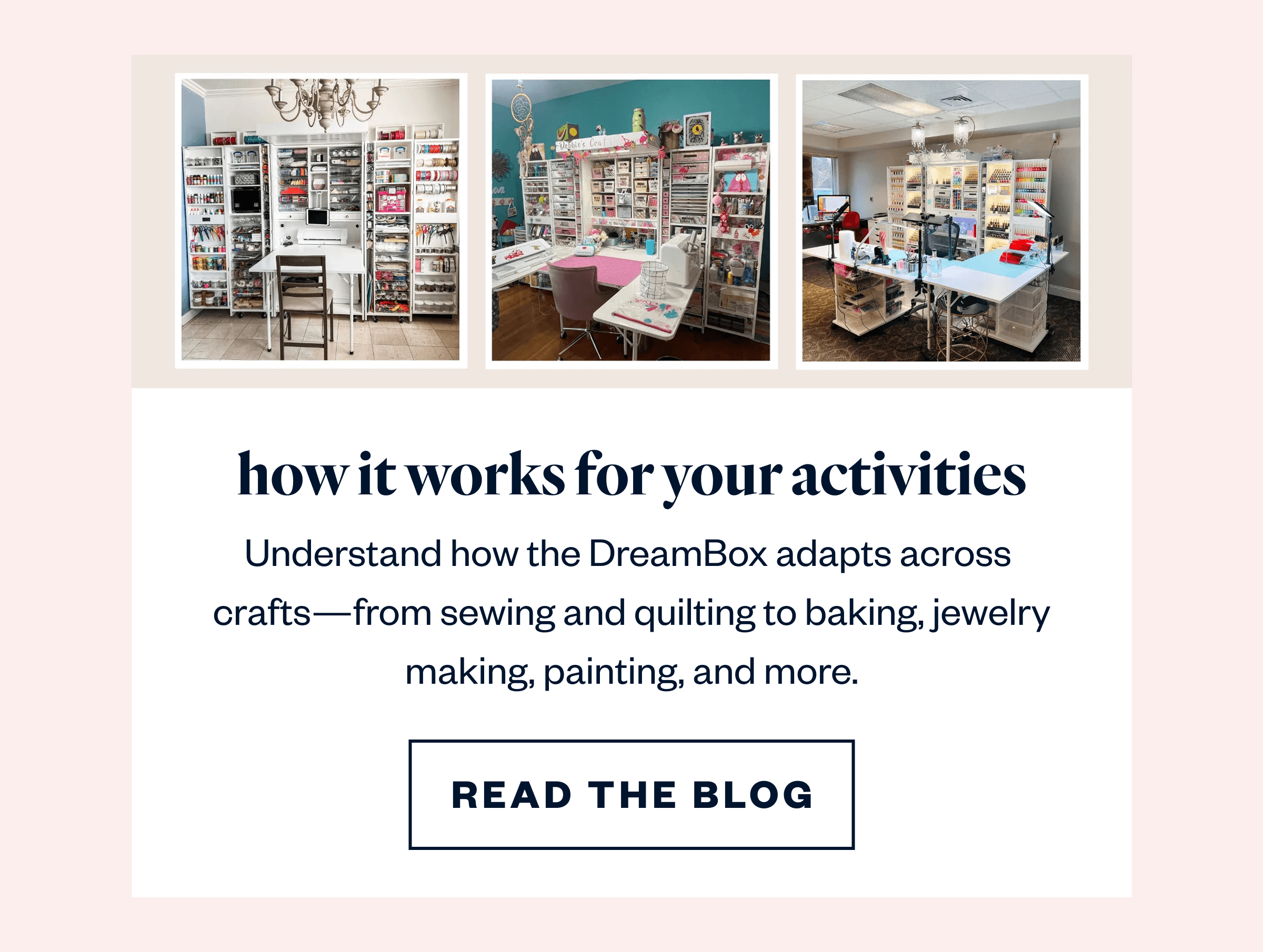 How it works for your activities Understand how the DreamBox adapts across crafts—from sewing and quilting to baking, jewelry making, painting, and more.ebuilding setup No overwhelming cleanup