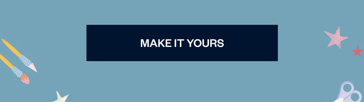 [ Make It Yours ]