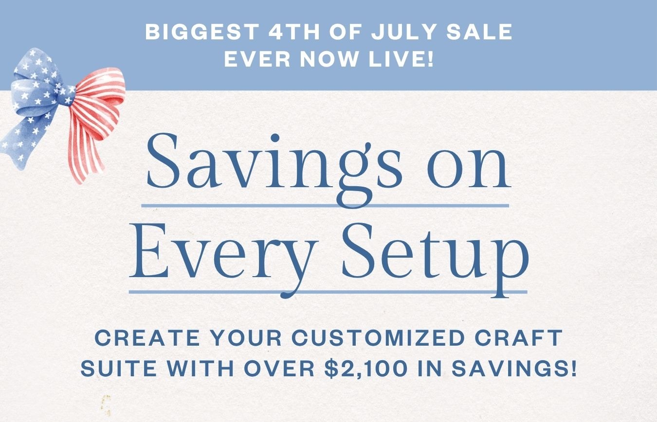 Savings on Every Setup! Create your customized craft suite with over $1,500 in savings!