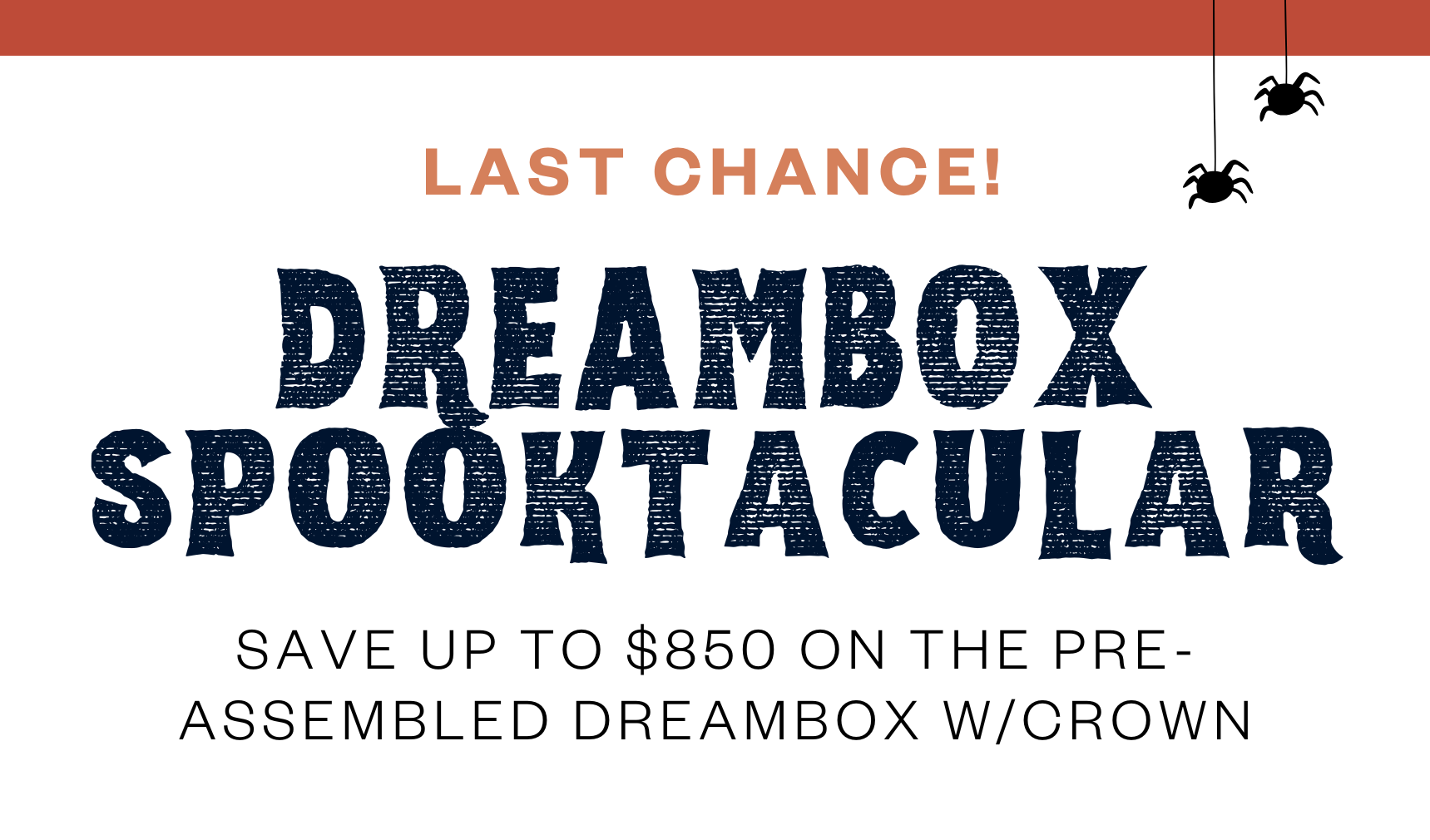 DreamBox Spooktacular - Limited Time Only: Save up to $650 Off the Pre-Assembled DreamBox