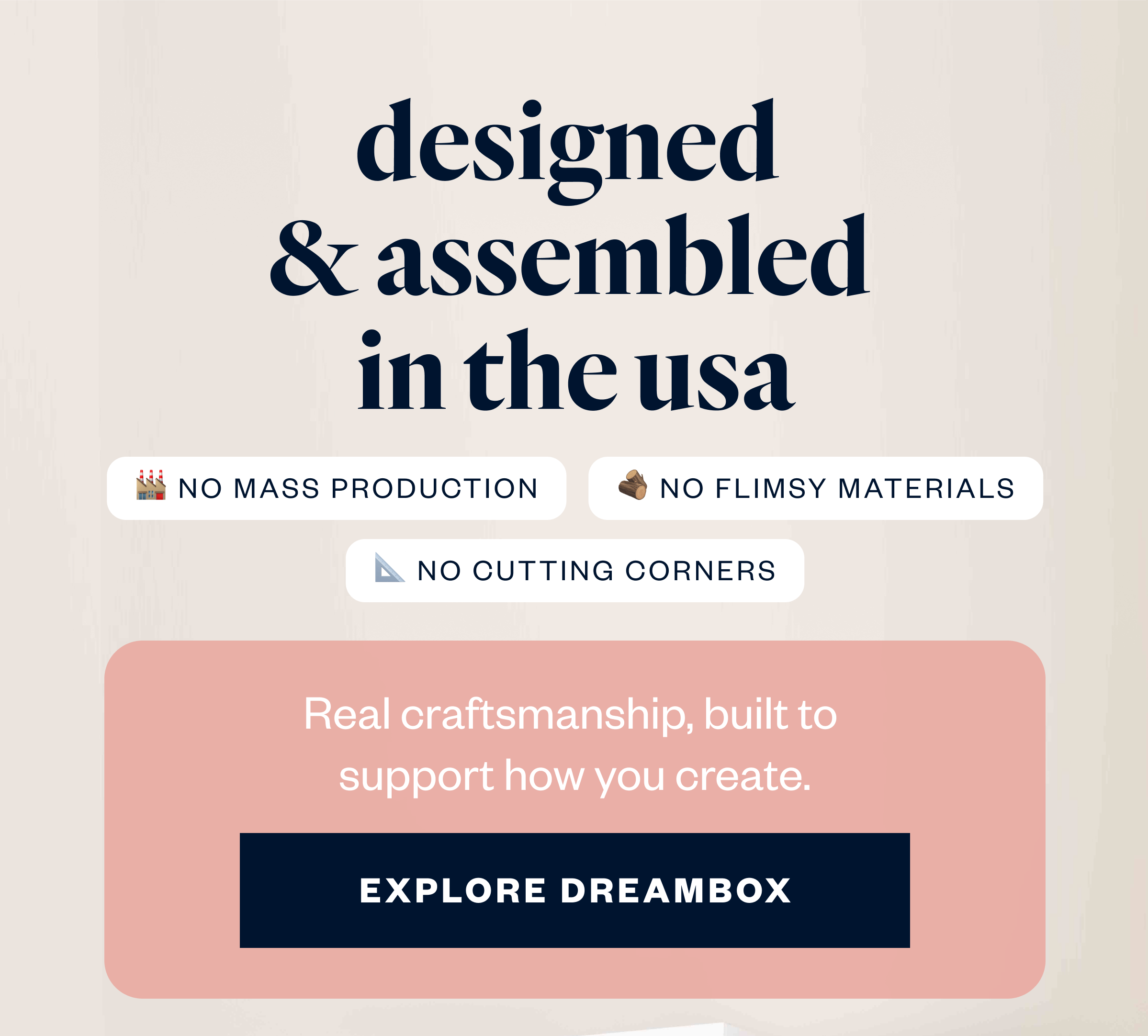 No mass production. No flimsy materials. No cutting corners.