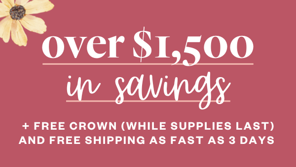 Over $1,500 in Savings. + FREE CROWN AND SHIPPING AS FAST AS 3 BUSINESS DAYS FOR FIRST 100