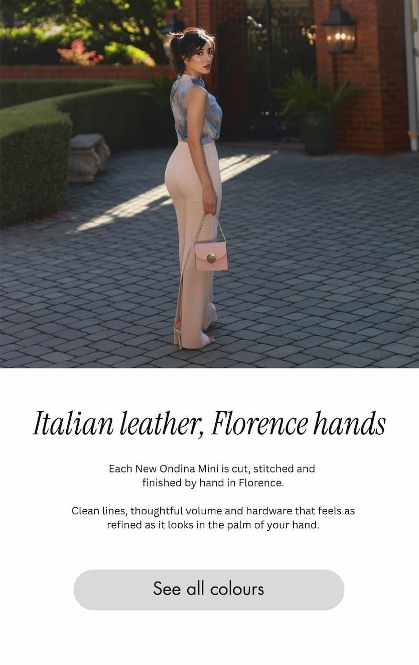 Italian leather, Florence hands. Each new Ondina Mini is make by hand in Florence.