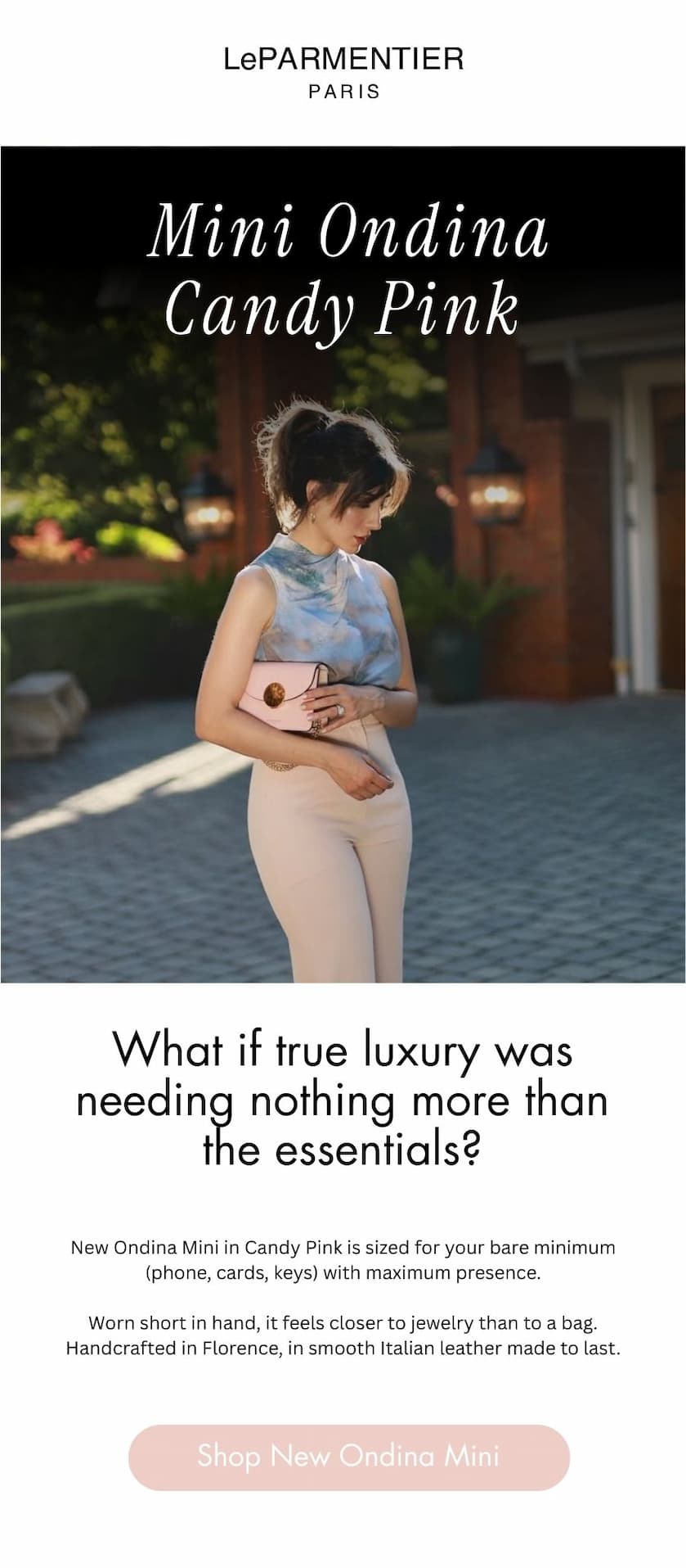 Mini Ondina Candy Pink, what if true luxury was needing nothing more than the essentials?