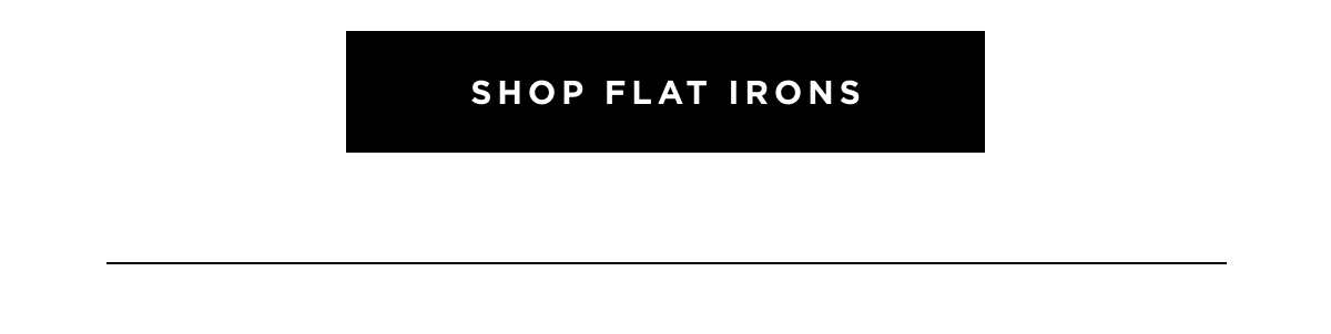SHOP FLAT IRONS