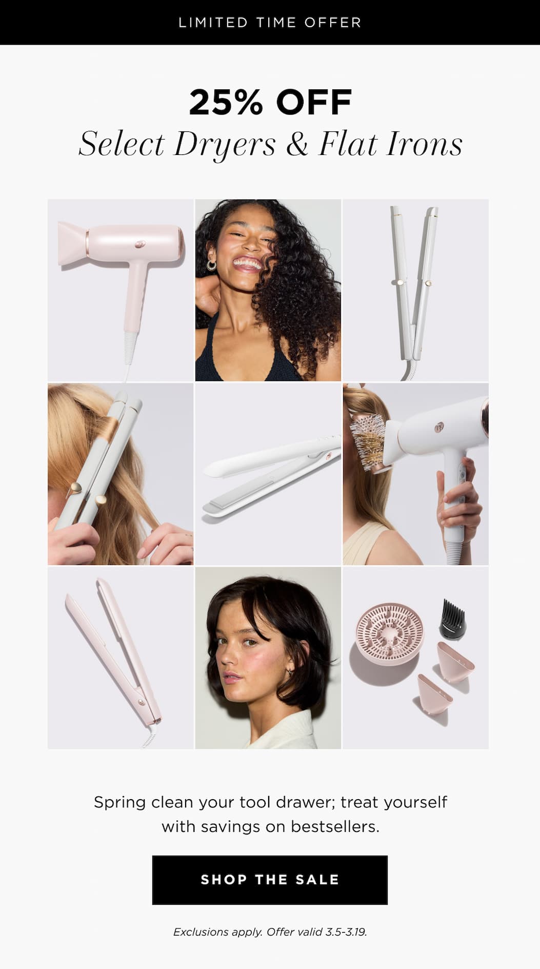 Limited Time Offer: 25% OFF Select Dryers and Flat Irons | Spring clean your tool drawer; treat yourself with savings on bestsellers. SHOP THE SALE | Exclusions apply. Offer valid 3/5/2026 - 3/19/2026