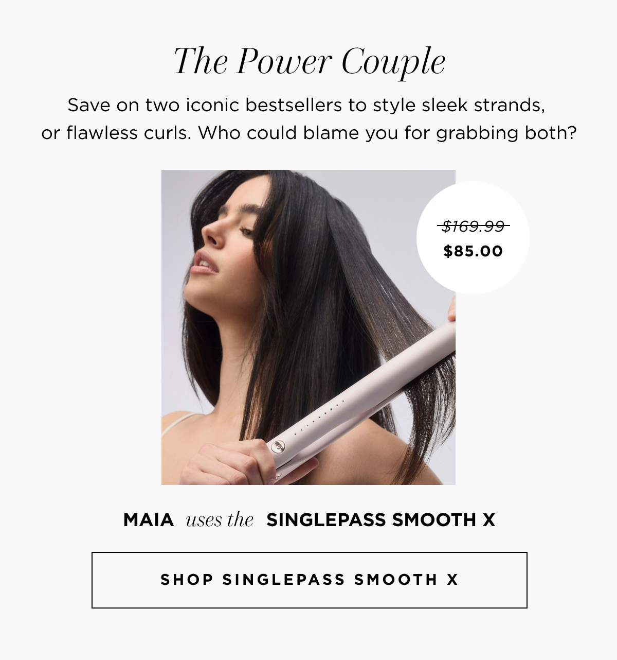 The Power couple. Save on two iconic bestsellers to style sleek strands, or flawless curls. Who could blame you for grabbing both?