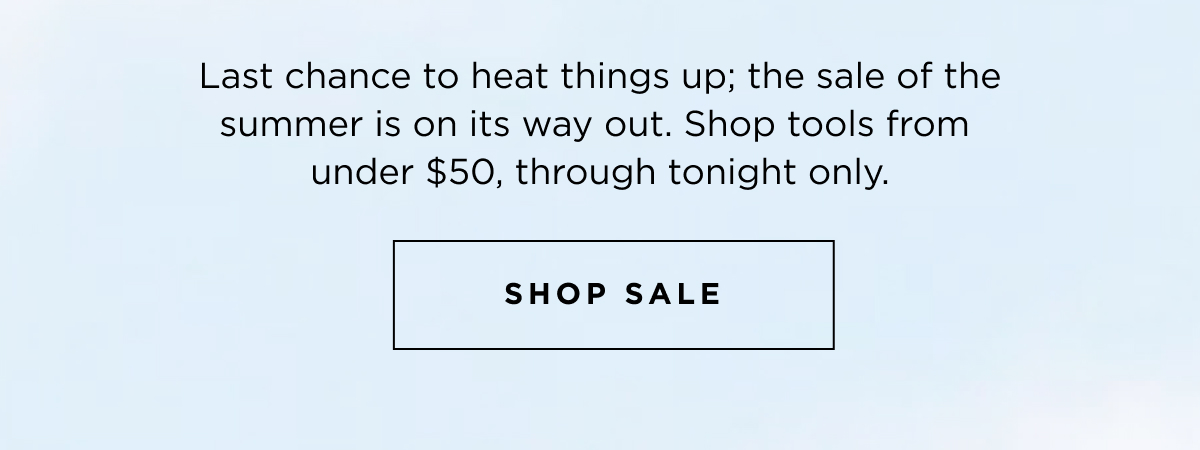 Last chance to heat things up; the sale of the summer is on its way out