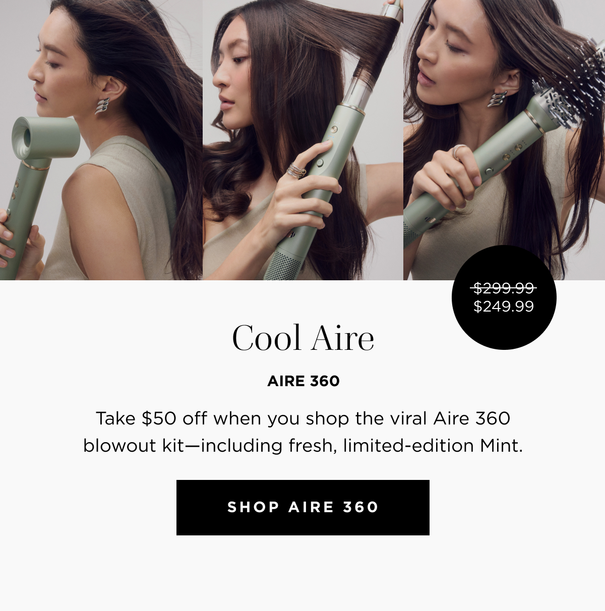 Cool Aire | Aire 360 | $249.99 | Take $50 off when you shop the Aire 360 blowout kit | Shop Aire 360