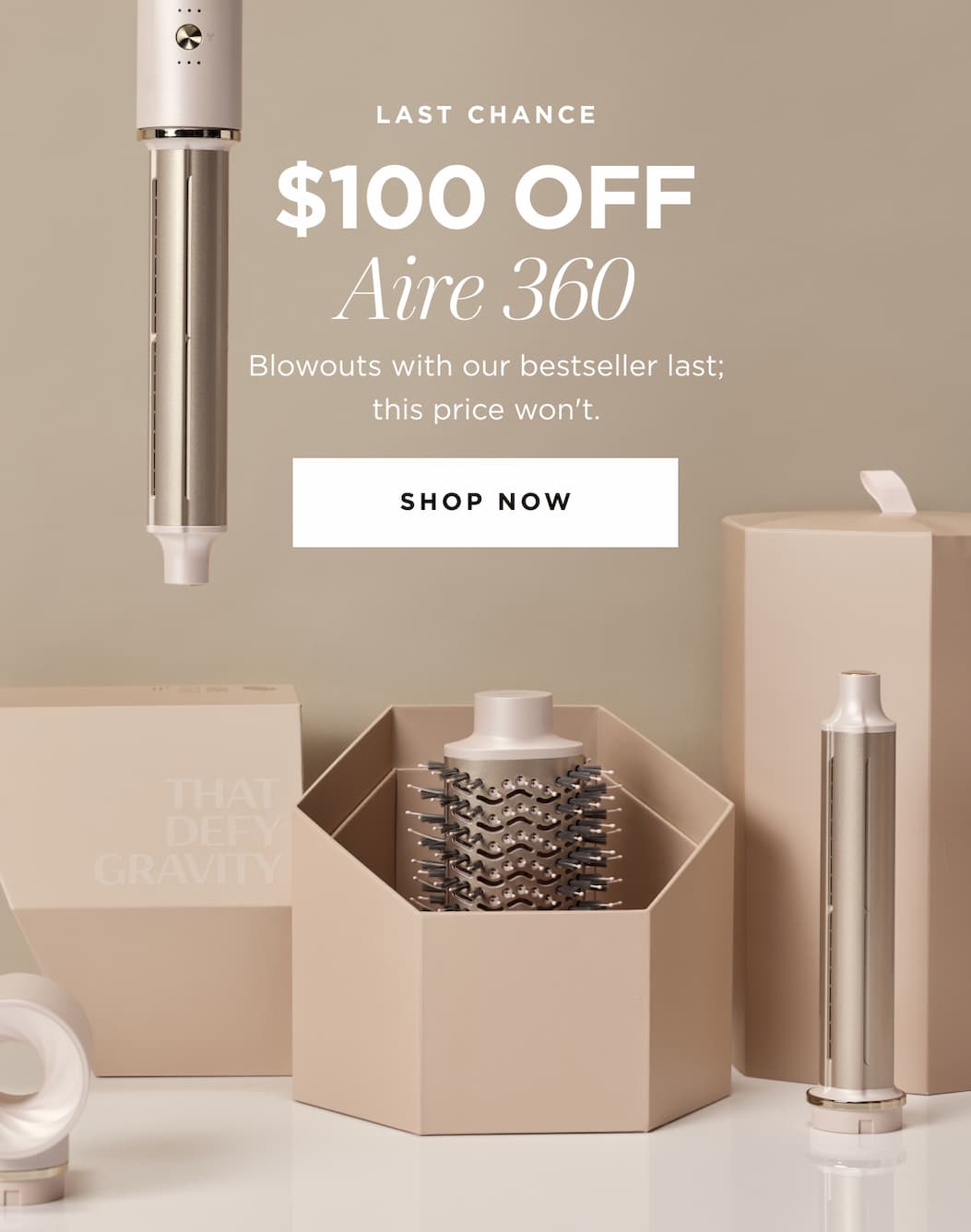 LAST CHANCE $100 OFF Aire 360 Blowouts with our bestseller last; this price won't. SHOP NOW