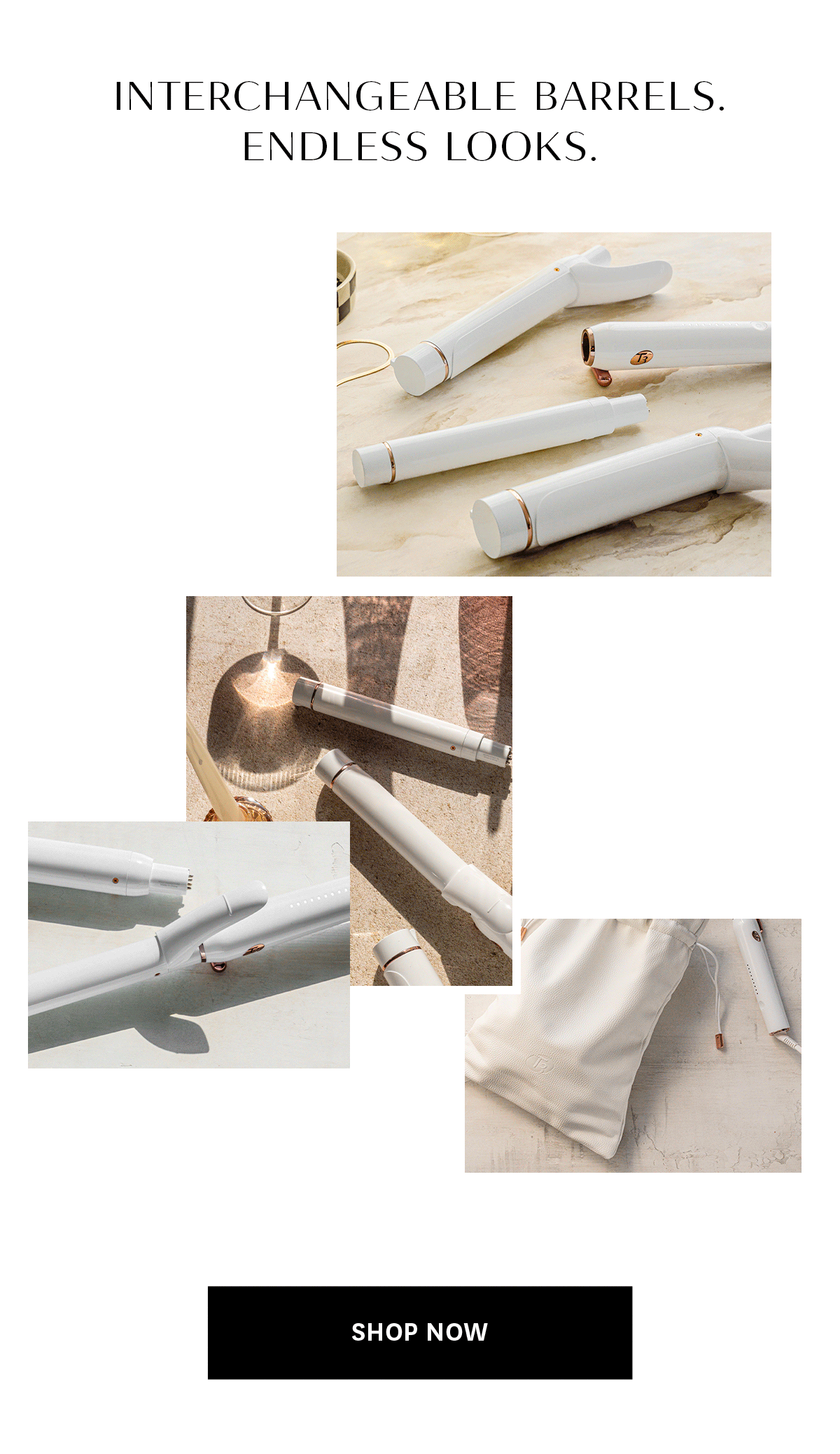 Interchangeable barrels. Endless looks.