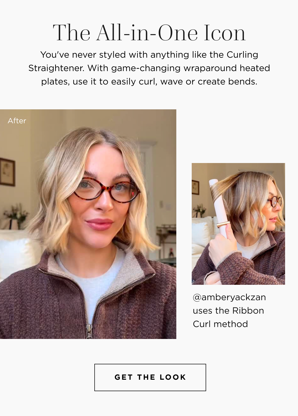 The All-in-one icon | You've never styled with anything like the Curling Straightener. With game-changing wraparound heated plates, use it to easily curl, wave or create bends. | Get the look
