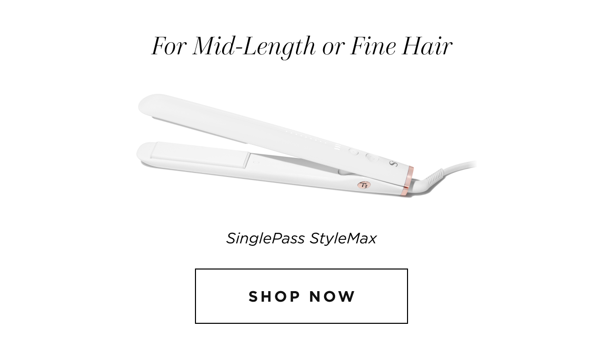 For Mid-Length or Fine Hair SinglePass StyleMax SHOP NOW