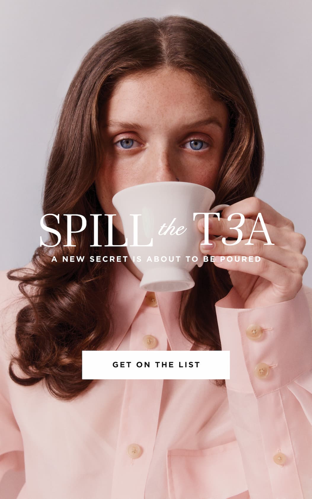 SPILL the T3A A NEW SECRET IS ABOUT TO BE POURED GET ON THE LIST