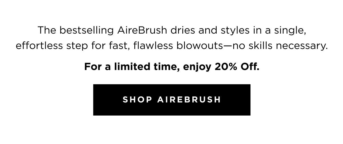Bestselling AireBrush dries and styles in a single, effortless step for fast, flawless blowouts | Shop Airebrush