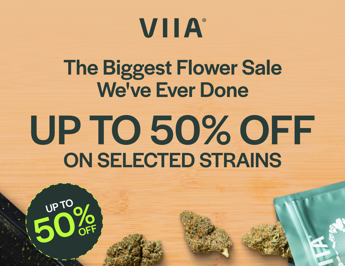 The Biggest Flower Sale We've Ever Done UP TO 50% OFF ON SELECTED STRAINS