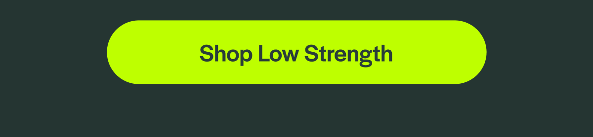 [Shop Low Strength]