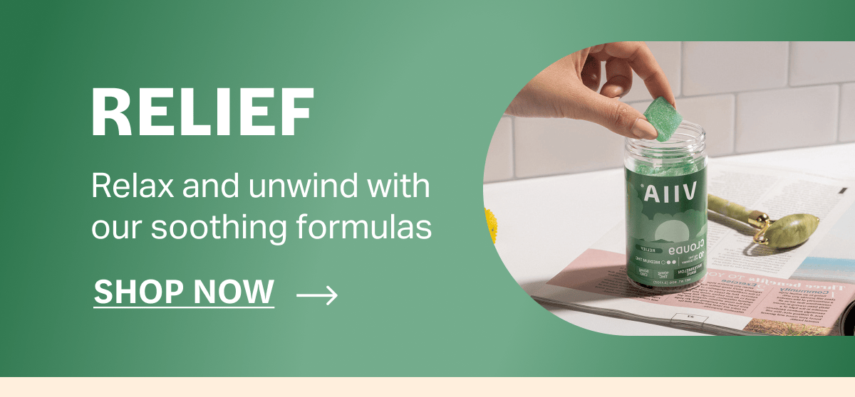 RELIEF | Relax and unwind with our soothing formulas | [Shop Now]