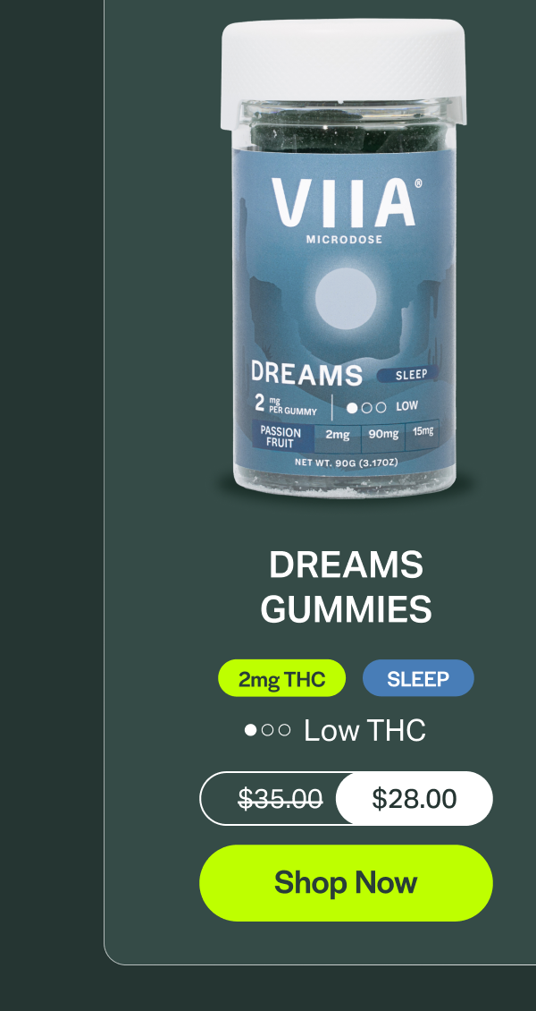 DREAMS GUMMIES 2mg THC SLEEP Low THC $35.00 $28.00 [Shop Now]