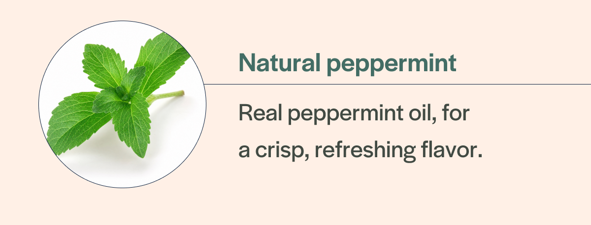 Natural peppermint - crisp, refreshing flavor.