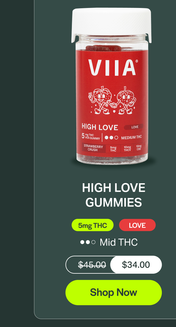 HIGH LOVE GUMMIES 5mg THC LOVE Mid THC $45.00 $34.00 [Shop Now]