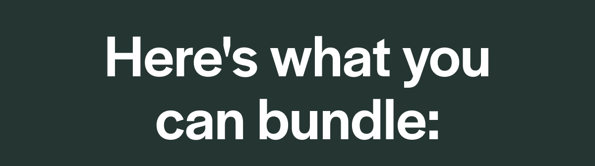Here's what you can bundle: