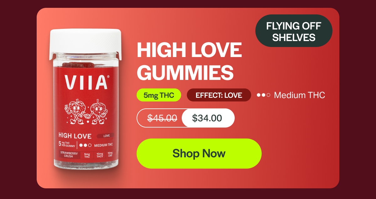 FLYING OFF SHELVES HIGH LOVE GUMMIES 5mg THC EFFECT: LOVE Medium THC $45.00 $34.00 [Shop Now]