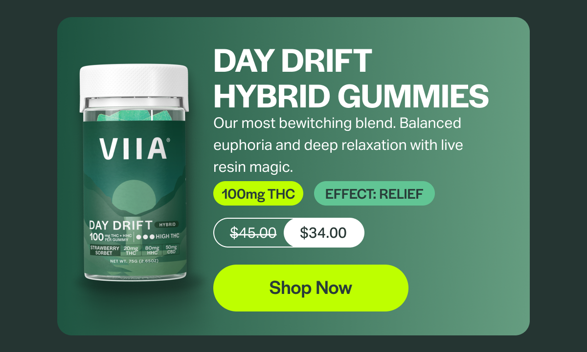 DAY DRIFT HYBRID GUMMIES Our most bewitching blend. Balanced euphoria and deep relaxation with live resin magic. 100mg THC EFFECT: RELIEF $45.00 $34.00 [Shop Now]
