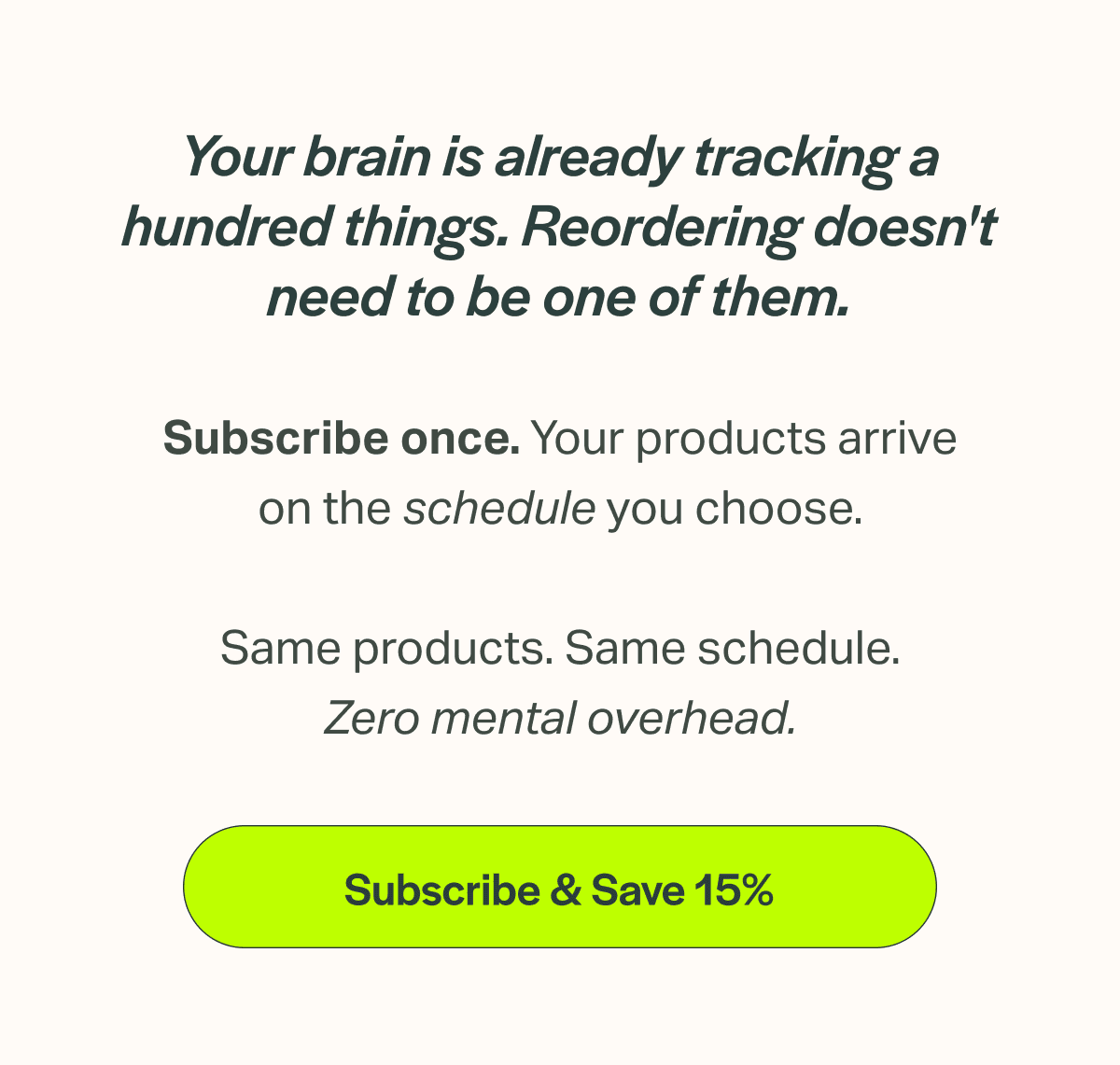 Your brain is already tracking a hundred things. Reordering doesn't need to be one of them.