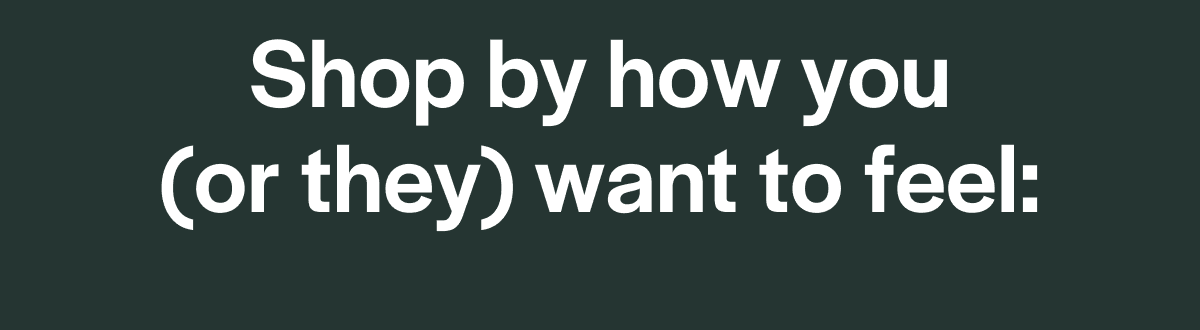 Shop by how you (or they) want to feel: