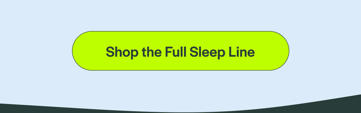 Shop the Full Sleep Line