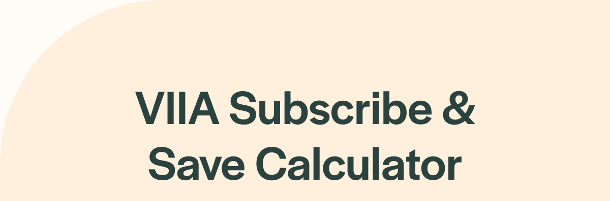 VIIA Subscribe & Save Calculator