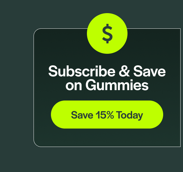 Subscribe & Save on Gummies [Save 15% Today]