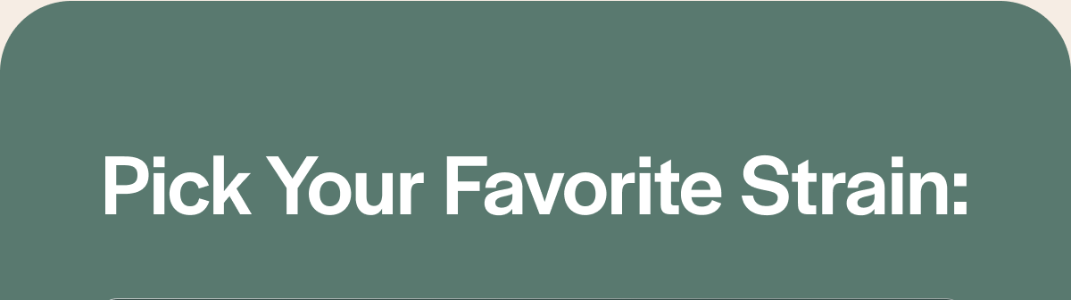 Pick Your Favorite Strain: