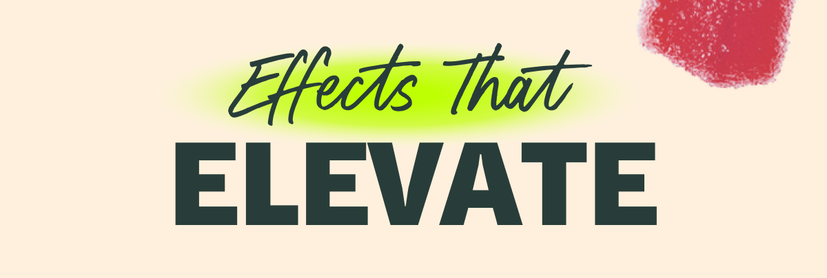 Effects That ELEVATE