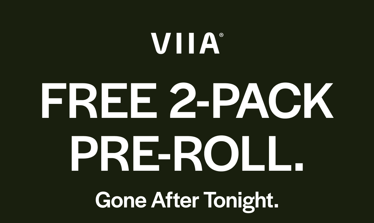 FREE 2-PACK PRE-ROLL. Gone After Tonight.
