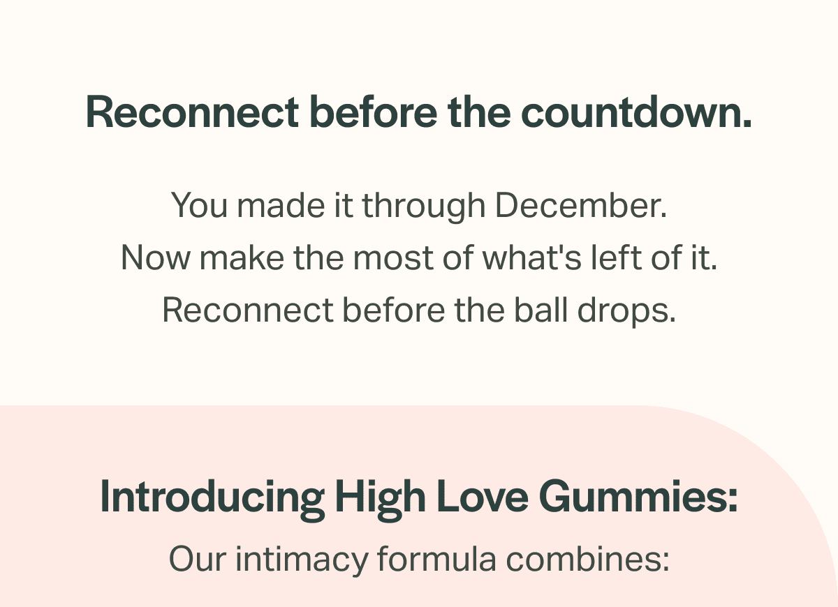 Reconnect before the countdown. You made it through December. Now make the most of what's left of it. Reconnect before the ball drops.