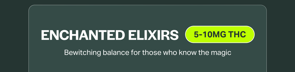 ENCHANTED ELIXIRS 5-10MG THC Bewitching balance for those who know the magic