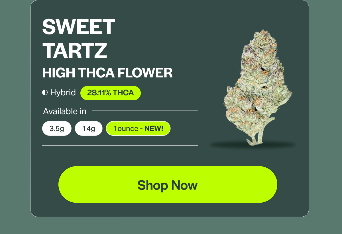 Sweet Tartz High THCA Flower [HYBRID] [28.11% THCA] Available in [3.5g] [14g] [1ounce] [Shop Now]