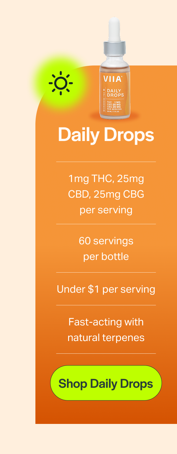 Daily Drops 1 mg THC, 25mg CBD, 25mg CBG per serving 60 servings per bottle Under $1 per serving Fast-acting with natural terpenes [Shop Daily Drops]